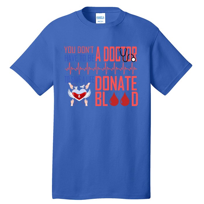 Funny Blood Donor You Don't Have To Be A Doctor To Save Life Cute Gift Tall T-Shirt