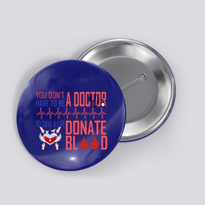 Funny Blood Donor You Don't Have To Be A Doctor To Save Life Cute Gift Button