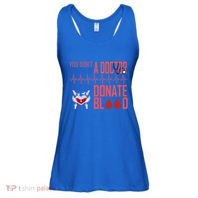 Funny Blood Donor You Don't Have To Be A Doctor To Save Life Cute Gift Ladies Essential Flowy Tank