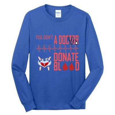 Funny Blood Donor You Don't Have To Be A Doctor To Save Life Cute Gift Tall Long Sleeve T-Shirt