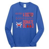 Funny Blood Donor You Don't Have To Be A Doctor To Save Life Cute Gift Tall Long Sleeve T-Shirt