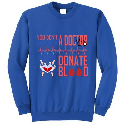 Funny Blood Donor You Don't Have To Be A Doctor To Save Life Cute Gift Tall Sweatshirt