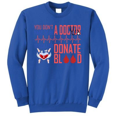 Funny Blood Donor You Don't Have To Be A Doctor To Save Life Cute Gift Tall Sweatshirt