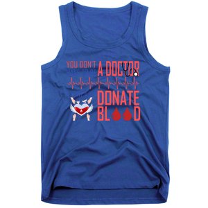 Funny Blood Donor You Don't Have To Be A Doctor To Save Life Cute Gift Tank Top