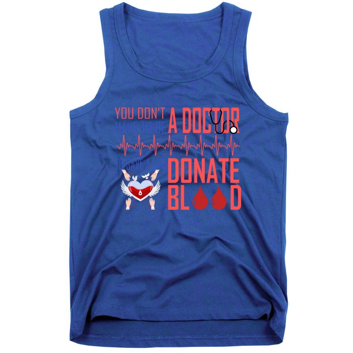 Funny Blood Donor You Don't Have To Be A Doctor To Save Life Cute Gift Tank Top