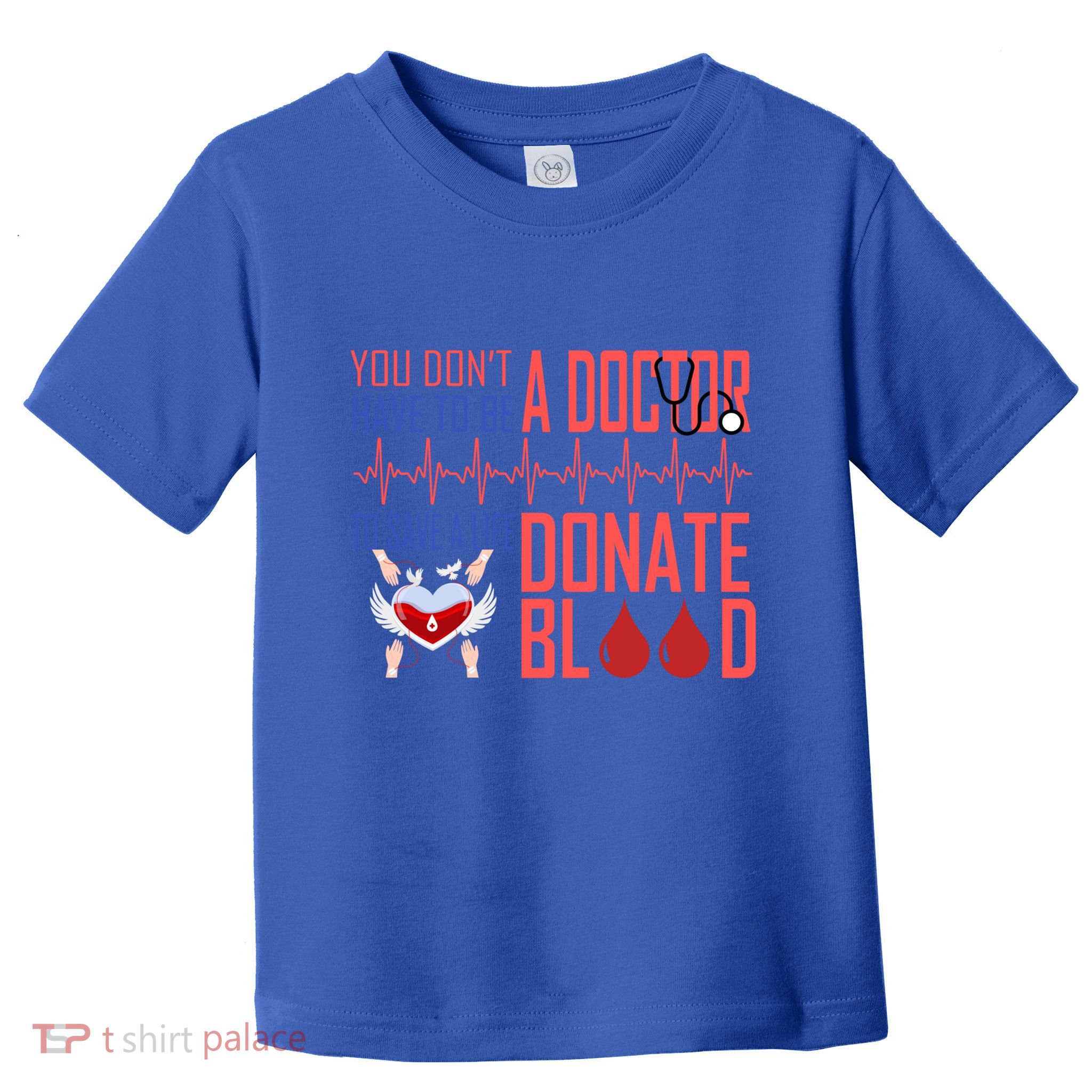 Funny Blood Donor You Don't Have To Be A Doctor To Save Life Cute Gift Toddler T-Shirt