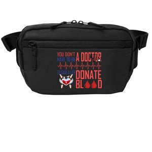 Funny Blood Donor You Don't Have To Be A Doctor To Save Life Cute Gift Crossbody Pack