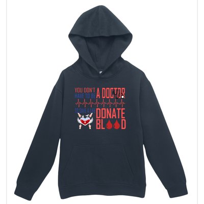 Funny Blood Donor You Don't Have To Be A Doctor To Save Life Cute Gift Urban Pullover Hoodie