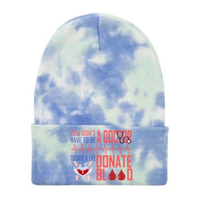 Funny Blood Donor You Don't Have To Be A Doctor To Save Life Cute Gift Tie Dye 12in Knit Beanie