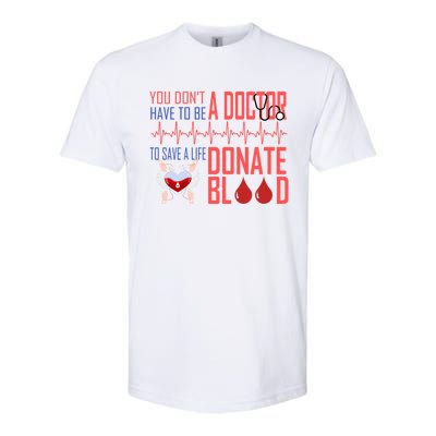 Funny Blood Donor You Don't Have To Be A Doctor To Save Life Cute Gift Softstyle CVC T-Shirt