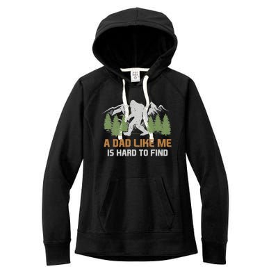 Funny Bigfoot Dad A Dad Like Me Is Hard To Find Fathers Day Women's Fleece Hoodie