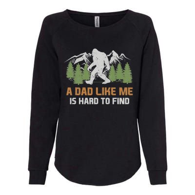 Funny Bigfoot Dad A Dad Like Me Is Hard To Find Fathers Day Womens California Wash Sweatshirt