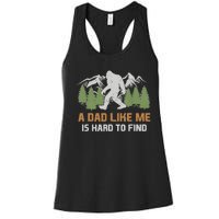 Funny Bigfoot Dad A Dad Like Me Is Hard To Find Fathers Day Women's Racerback Tank