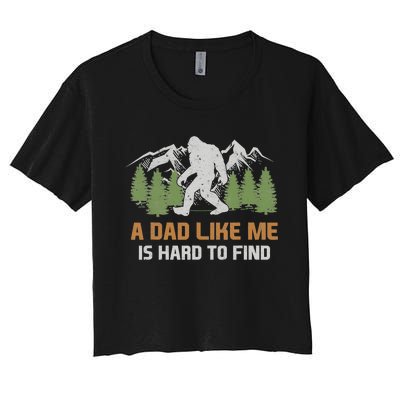 Funny Bigfoot Dad A Dad Like Me Is Hard To Find Fathers Day Women's Crop Top Tee