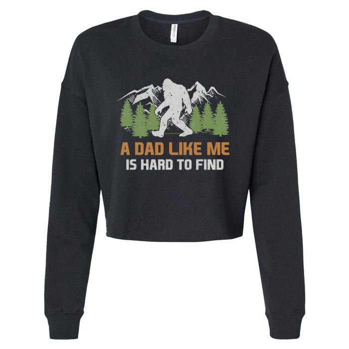 Funny Bigfoot Dad A Dad Like Me Is Hard To Find Fathers Day Cropped Pullover Crew