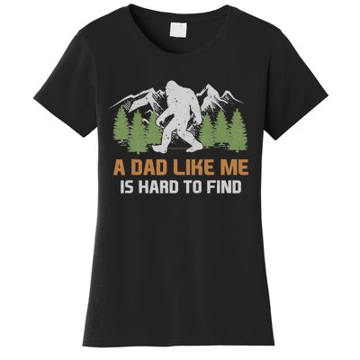 Funny Bigfoot Dad A Dad Like Me Is Hard To Find Fathers Day Women's T-Shirt