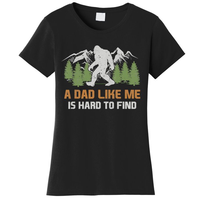 Funny Bigfoot Dad A Dad Like Me Is Hard To Find Fathers Day Women's T-Shirt