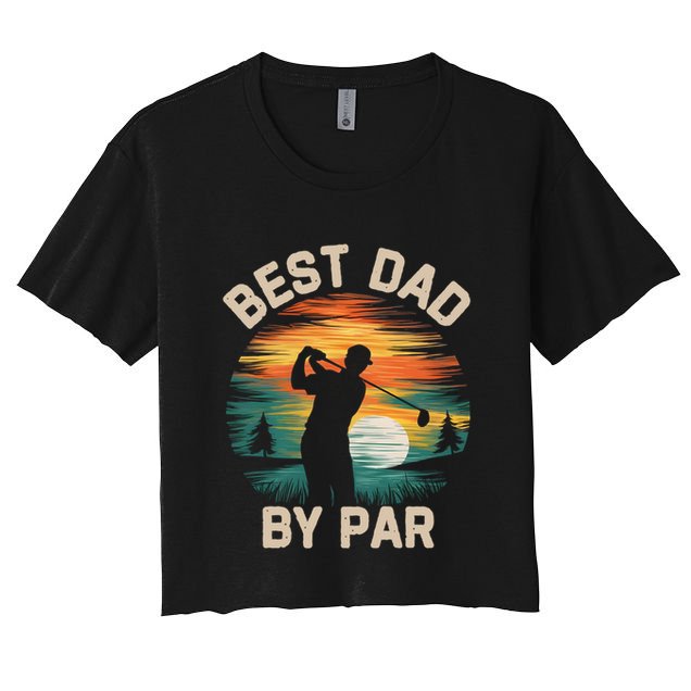 Funny Best Dad By Par Golf Lover FatherS Day Gift Crop Top