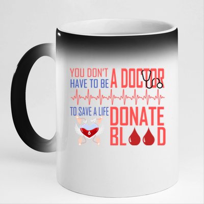 Funny Blood Donor You Don't Have To Be A Doctor To Save Life Gift 11oz Black Color Changing Mug