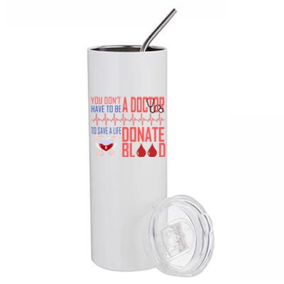 Funny Blood Donor You Don't Have To Be A Doctor To Save Life Gift Stainless Steel Tumbler