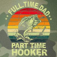 Funny Bass Dad Fishing Full Time Dad Part Time Hooker Legacy Tie Dye Trucker Hat