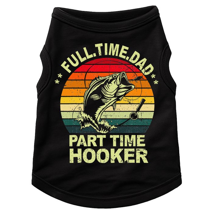 Funny Bass Dad Fishing Full Time Dad Part Time Hooker Doggie Tank