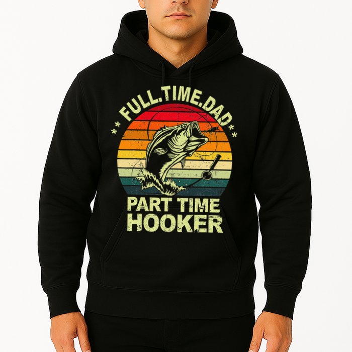 Funny Bass Dad Fishing Full Time Dad Part Time Hooker Hoodie