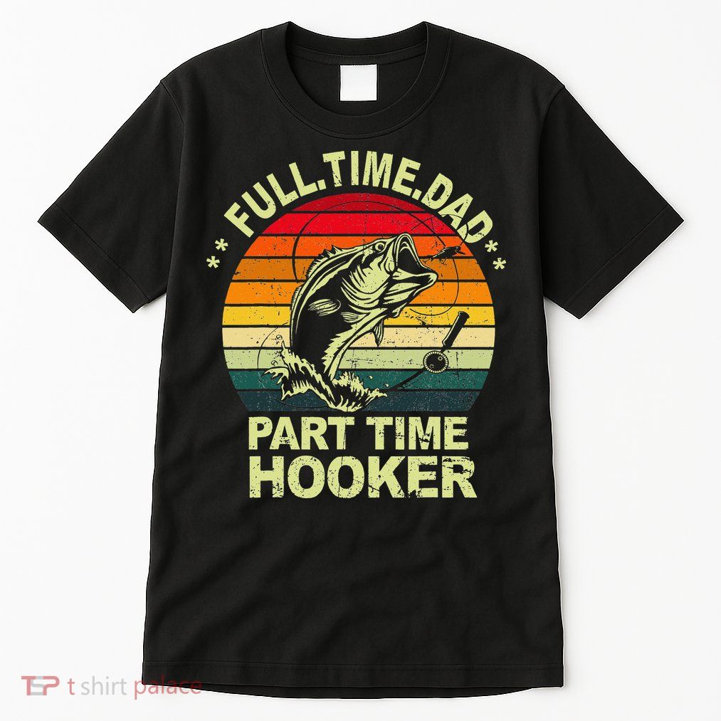 Funny Bass Dad Fishing Full Time Dad Part Time Hooker Tall T-Shirt