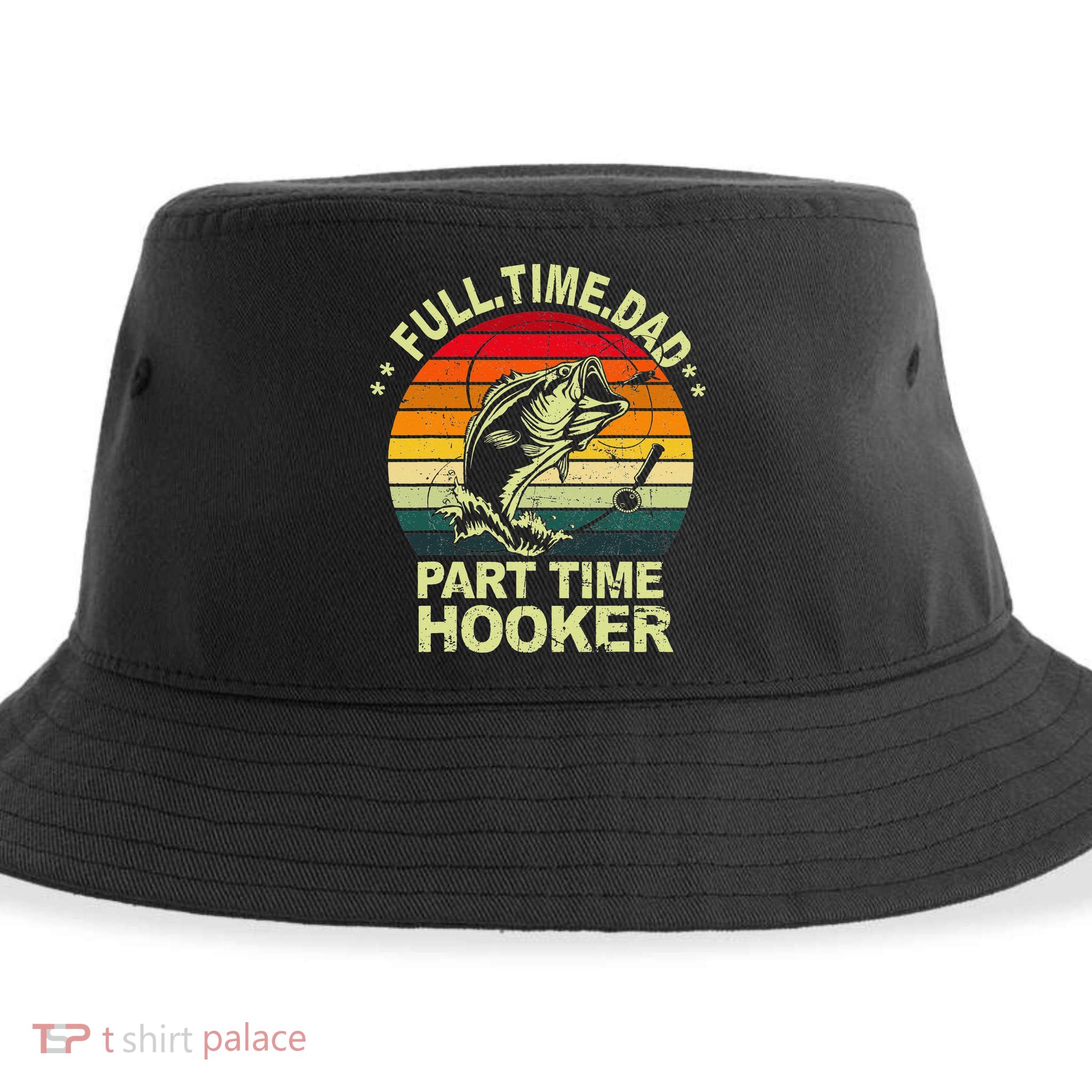 Funny Bass Dad Fishing Full Time Dad Part Time Hooker Sustainable Bucket Hat