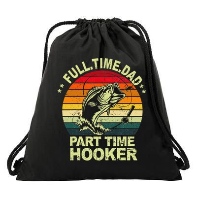 Funny Bass Dad Fishing Full Time Dad Part Time Hooker Drawstring Bag