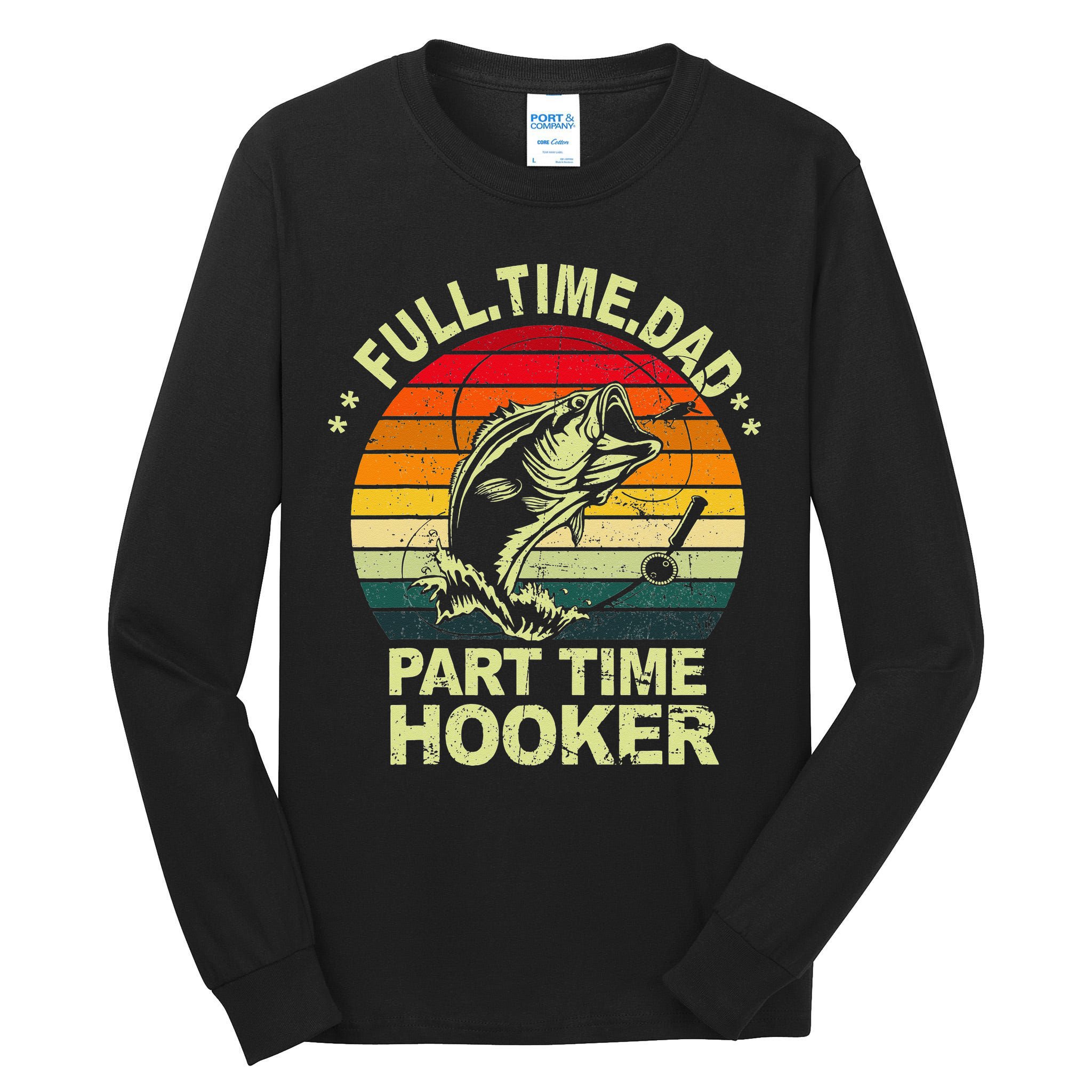 Funny Bass Dad Fishing Full Time Dad Part Time Hooker Tall Long Sleeve T-Shirt