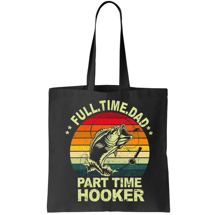Funny Bass Dad Fishing Full Time Dad Part Time Hooker Bag