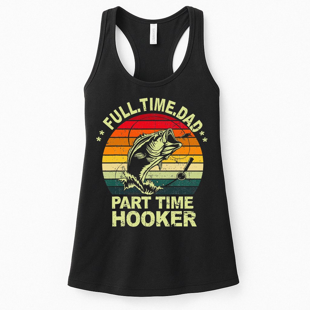 Funny Bass Dad Fishing Full Time Dad Part Time Hooker Womens Tank Top