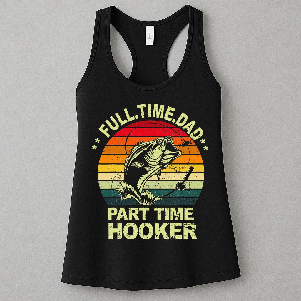 Funny Bass Dad Fishing Full Time Dad Part Time Hooker Womens Tank Top