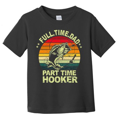 Funny Bass Dad Fishing Full Time Dad Part Time Hooker Toddler T-Shirt