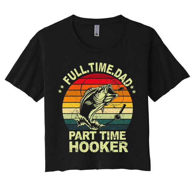 Funny Bass Dad Fishing Full Time Dad Part Time Hooker Crop Top