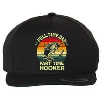 Funny Bass Dad Fishing Full Time Dad Part Time Hooker Wool Snapback Cap