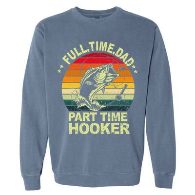 Funny Bass Dad Fishing Full Time Dad Part Time Hooker Garment-Dyed Sweatshirt