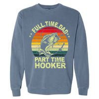 Funny Bass Dad Fishing Full Time Dad Part Time Hooker Garment-Dyed Sweatshirt