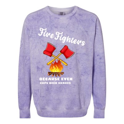 Firefighters Because Even Cops Need Heroes Rescuers Dad Gift Colorblast Crewneck Sweatshirt