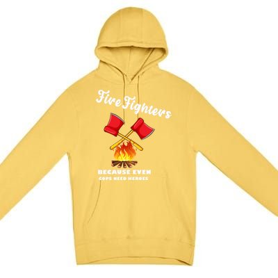 Firefighters Because Even Cops Need Heroes Rescuers Dad Gift Premium Pullover Hoodie