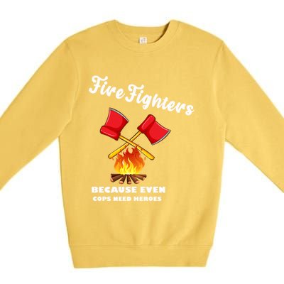 Firefighters Because Even Cops Need Heroes Rescuers Dad Gift Premium Crewneck Sweatshirt