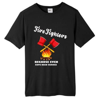 Firefighters Because Even Cops Need Heroes Rescuers Dad Gift Tall Fusion ChromaSoft Performance T-Shirt