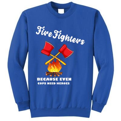 Firefighters Because Even Cops Need Heroes Rescuers Dad Gift Sweatshirt