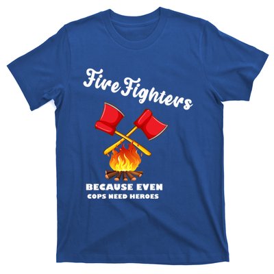 Firefighters Because Even Cops Need Heroes Rescuers Dad Gift T-Shirt