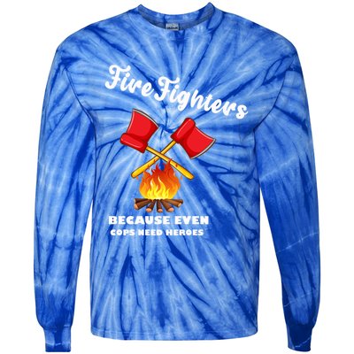 Firefighters Because Even Cops Need Heroes Rescuers Dad Gift Tie-Dye Long Sleeve Shirt