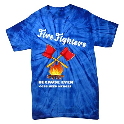 Firefighters Because Even Cops Need Heroes Rescuers Dad Gift Tie-Dye T-Shirt