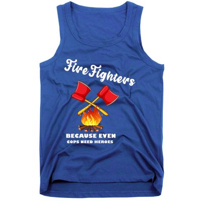 Firefighters Because Even Cops Need Heroes Rescuers Dad Gift Tank Top