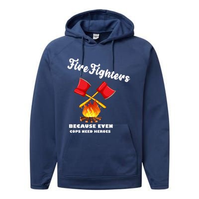 Firefighters Because Even Cops Need Heroes Rescuers Dad Gift Performance Fleece Hoodie