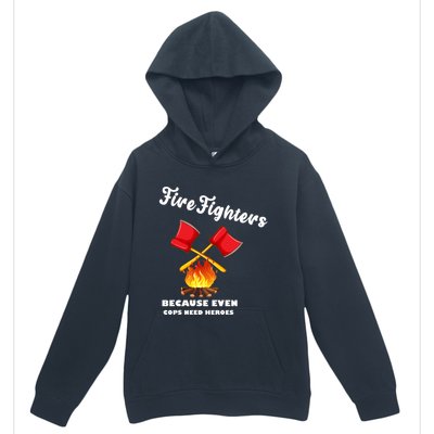 Firefighters Because Even Cops Need Heroes Rescuers Dad Gift Urban Pullover Hoodie